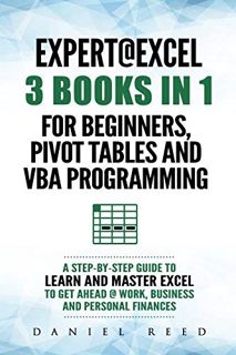 [ACCESS] [PDF EBOOK EPUB KINDLE] Expert @ Excel: 3 BOOKS IN 1: For beginners, Pivot Tables and VBA P
