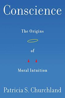 [READ] [KINDLE PDF EBOOK EPUB] Conscience: The Origins of Moral Intuition by  Patricia Churchland 💕