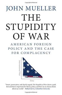 Read [EBOOK EPUB KINDLE PDF] The Stupidity of War: American Foreign Policy and the Case for Complace