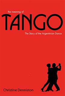 [View] [EBOOK EPUB KINDLE PDF] The Meaning Of Tango by  Christine Denniston,Gloria Arquimbau,Eduardo