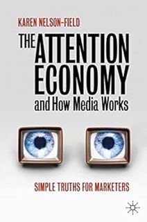 Read KINDLE PDF EBOOK EPUB The Attention Economy and How Media Works: Simple Truths for Marketers by