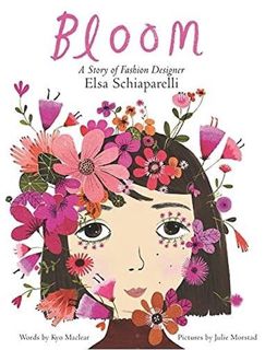 Access EBOOK EPUB KINDLE PDF Bloom: A Story of Fashion Designer Elsa Schiaparelli by  Kyo Maclear &