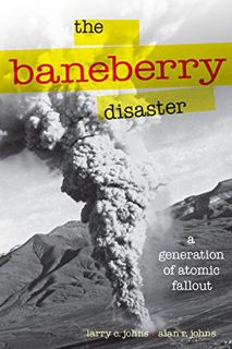 READ KINDLE PDF EBOOK EPUB The Baneberry Disaster: A Generation of Atomic Fallout (Shepperson Series