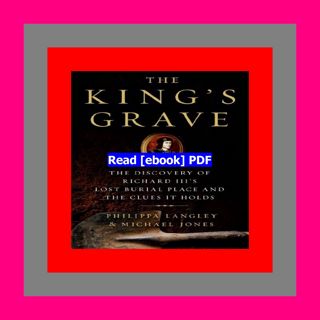 Read [ebook][PDF] The King's Grave The Discovery of Richard III's Lost