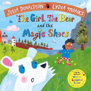 Access [KINDLE PDF EBOOK EPUB] The Girl, the Bear and the Magic Shoes by  Julia Donaldson 📚