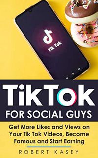 [View] [EPUB KINDLE PDF EBOOK] Tik Tok For Social Guys: Get more likes and views on your Tik Tok vid