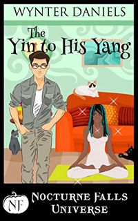 [Read] [KINDLE PDF EBOOK EPUB] The Yin to His Yang: A Nocturne Falls Universe Story: Nocturne Falls
