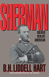 Get [PDF EBOOK EPUB KINDLE] Sherman: Soldier, Realist, American by  B. H. Liddell Hart 📬