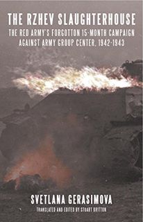 Get KINDLE PDF EBOOK EPUB The Rzhev Slaughterhouse: The Red Army's Forgotten 15-month Campaign again