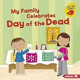 ACCESS EPUB KINDLE PDF EBOOK My Family Celebrates Day of the Dead (Holiday Time (Early Bird Stories