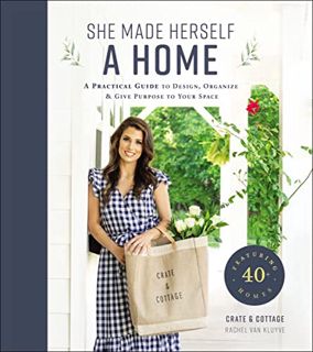 VIEW [KINDLE PDF EBOOK EPUB] She Made Herself a Home: A Practical Guide to Design, Organize, and Giv
