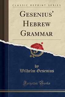 [Get] PDF EBOOK EPUB KINDLE Gesenius' Hebrew Grammar: To Which Are Added, a Course of Exercises in H