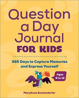 [Read] PDF EBOOK EPUB KINDLE Question a Day Journal for Kids: 365 Days to Capture Memories and Expre