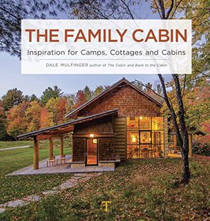 [View] EPUB KINDLE PDF EBOOK Family Cabin: Inspiration for Camps, Cottages and Cabins by  Dale Mulfi