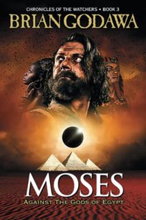 [Access] [PDF EBOOK EPUB KINDLE] Moses: Against the Gods of Egypt (Chronicles of the Watchers) by  B