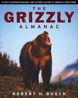 Read EBOOK EPUB KINDLE PDF The Grizzly Almanac by  Robert H. Busch 💝