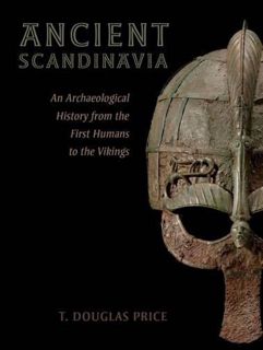ACCESS [EPUB KINDLE PDF EBOOK] Ancient Scandinavia: An Archaeological History from the First Humans