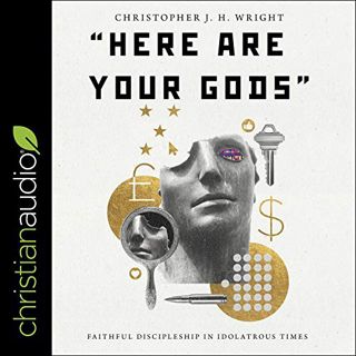 Access EPUB KINDLE PDF EBOOK "Here Are Your Gods": Faithful Discipleship in Idolatrous Times by  Chr