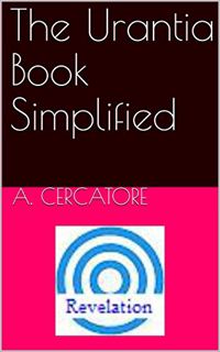 Get KINDLE PDF EBOOK EPUB The Urantia Book Simplified (Finding God 14) by  A. Cercatore 📩