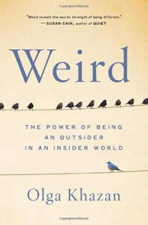 Access [PDF EBOOK EPUB KINDLE] Weird: The Power of Being an Outsider in an Insider World by  Olga Kh