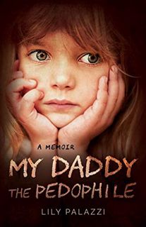 GET [PDF EBOOK EPUB KINDLE] My Daddy the Pedophile: A Memoir by  Lily Palazzi 📬