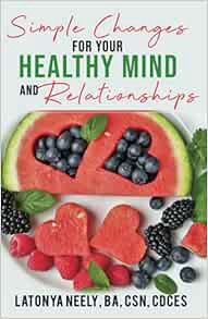 [Get] [EBOOK EPUB KINDLE PDF] Simple Changes for Your Healthy Mind and Relationships by LaTonya Neel