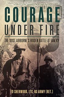 READ PDF EBOOK EPUB KINDLE Courage Under Fire: The 101st Airborne’s Hidden Battle at Tam Ky by  Ed S