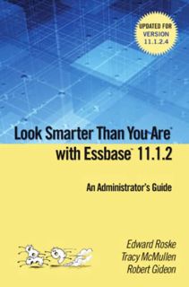Access [EPUB KINDLE PDF EBOOK] Look Smarter Than You are with Essbase 11.1.2: An Administrator's Gui