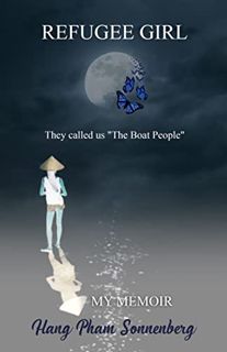 Get [EPUB KINDLE PDF EBOOK] REFUGEE GIRL: They called us The Boat People by  Hang Pham Sonnenberg 💛