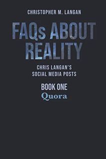 VIEW [PDF EBOOK EPUB KINDLE] FAQs About Reality: Chris Langan's Social Media Posts, Book 1: Quora by