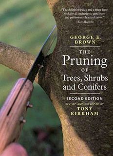 [ACCESS] [KINDLE PDF EBOOK EPUB] The Pruning of Trees, Shrubs and Conifers by  George E. Brown &  To