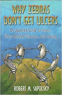 ACCESS EBOOK EPUB KINDLE PDF Why Zebras Don't Get Ulcers: An Updated Guide To Stress, Stress-Related