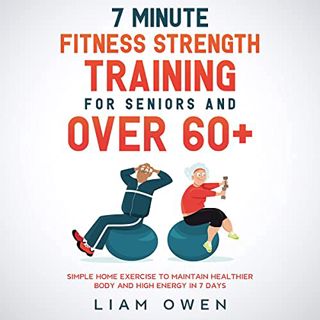 Access KINDLE PDF EBOOK EPUB 7 Minute Fitness Strength Training for Seniors and over 60+: Simple Hom