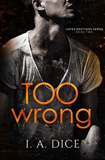 [VIEW] [PDF EBOOK EPUB KINDLE] Too Wrong: Hayes Brothers Book 2 by  I. A. Dice 📰