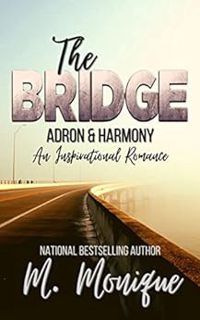 READ [EBOOK EPUB KINDLE PDF] ADRON & HARMONY: The Bridge: An Inspirational Romance by M MONIQUE 🎯