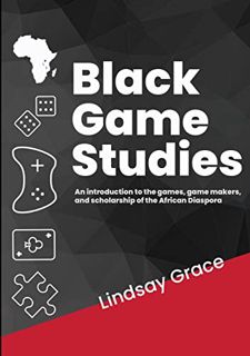 [READ] EPUB KINDLE PDF EBOOK Black Game Studies: An Introduction to the games, game makers and schol