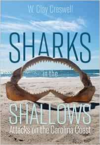 View PDF EBOOK EPUB KINDLE Sharks in the Shallows: Attacks on the Carolina Coast by W. Clay Creswell