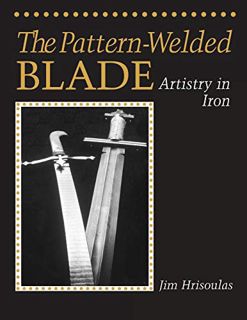 [Access] PDF EBOOK EPUB KINDLE The Pattern-Welded Blade: Artistry in Iron by  Jim Hrisoulas ☑️
