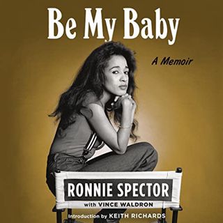 [Read] [KINDLE PDF EBOOK EPUB] Be My Baby: A Memoir by  Ronnie Spector,Vince Waldron,Keith Richards,