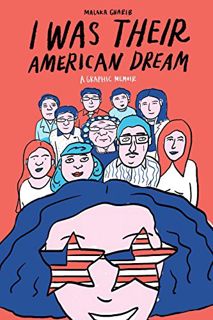 [View] EBOOK EPUB KINDLE PDF I Was Their American Dream: A Graphic Memoir by  Malaka Gharib 📤