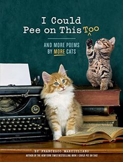 [View] [KINDLE PDF EBOOK EPUB] I Could Pee on This, Too: And More Poems by More Cats by  Francesco M