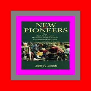 DOWNLOAD New Pioneers The Back-to-the-Land Movement and the Search for a Su