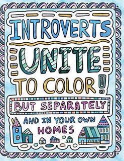 [ACCESS] [EBOOK EPUB KINDLE PDF] Introverts Unite to Color! But Separately and In Your Own Homes: A