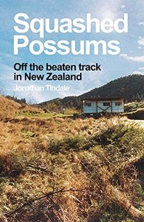 GET PDF EBOOK EPUB KINDLE Squashed Possums: Off the beaten track in New Zealand by  Jonathan Tindale