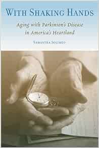 GET PDF EBOOK EPUB KINDLE With Shaking Hands: Aging with Parkinson's Disease in America's Heartland