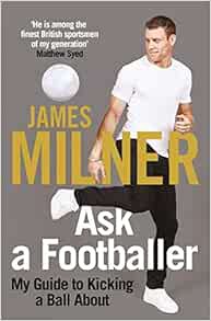 VIEW [EPUB KINDLE PDF EBOOK] Ask A Footballer by James Milner 📮