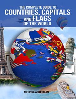 READ EPUB KINDLE PDF EBOOK The Complete Guide to Countries, Capitals and Flags of the World: Picture