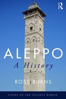 GET KINDLE PDF EBOOK EPUB Aleppo: A History (Cities of the Ancient World) by  Ross Burns 📰