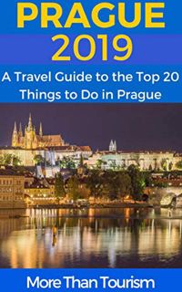 ACCESS [KINDLE PDF EBOOK EPUB] Prague 2019: A Travel Guide to the Top 20 Things to Do in Prague, Cze