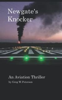 View [EBOOK EPUB KINDLE PDF] Newgate's Knocker: An Aviation Thriller by  Greg W. Peterson ✅